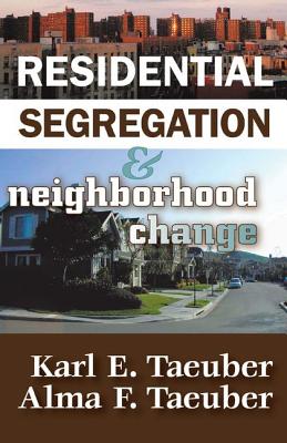 Residential Segregation and Neighborhood Change - Stribley, Keith (Editor), and Taeuber, Karl E. (Editor)