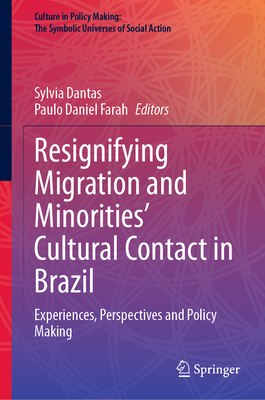 Resignifying Migration and Minorities' Cultural Contact in Brazil: Experiences, Perspectives and Policy Making - Dantas, Sylvia (Editor), and Farah, Paulo Daniel (Editor)