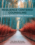 Resilience-Centered Counseling: A Liberating Approach for Change and Wellbeing