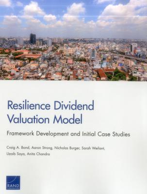 Resilience Dividend Valuation Model: Framework Development and Initial Case Studies - Bond, Craig A, and Strong, Aaron, and Burger, Nicholas