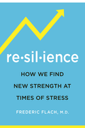 Resilience: How We Find New Strength at Times of Stress