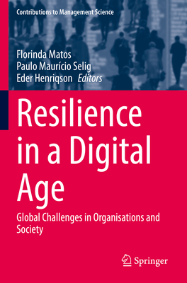 Resilience in a Digital Age: Global Challenges in Organisations and Society - Matos, Florinda (Editor), and Selig, Paulo Maurcio (Editor), and Henriqson, Eder (Editor)