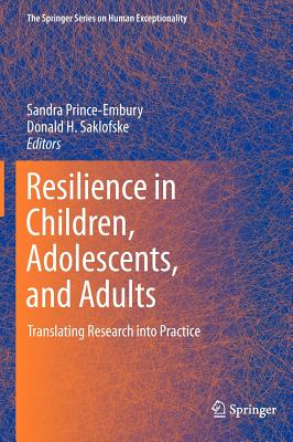 Resilience in Children, Adolescents, and Adults: Translating Research into Practice - Prince-Embury, Sandra (Editor), and Saklofske, Donald H. (Editor)