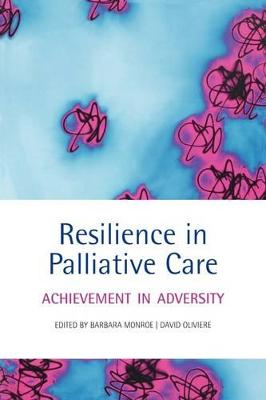 Resilience in Palliative Care Achievement in Adversity - Monroe, Barbara