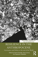 Resilience in the Anthropocene: Governance and Politics at the End of the World