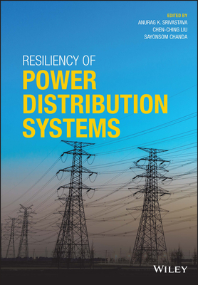 Resiliency of Power Distribution Systems - Srivastava, Anurag K. (Editor), and Liu, Chen-Ching (Editor), and Chanda, Sayonsom (Editor)