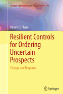 Resilient Controls for Ordering Uncertain Prospects: Change and Response