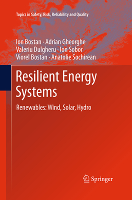 Resilient Energy Systems: Renewables: Wind, Solar, Hydro - Bostan, Ion, and Gheorghe, Adrian V, and Dulgheru, Valeriu