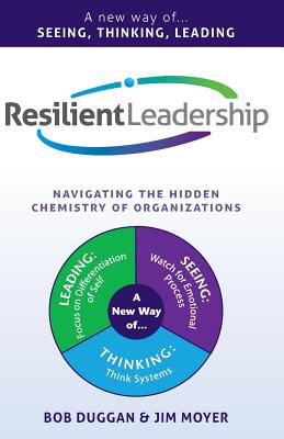 Resilient Leadership: Navigating The Hidden Chemistry of Organizations - Moyer, Jim, and Duggan, Bob