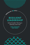 Resilient Leadership: School Leaders Thriving in Adversity and Crisis
