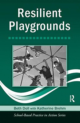 Resilient Playgrounds - Doll, Beth, Dr., PhD, and Brehm, Katherine