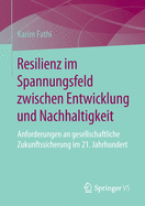 Resilienz Im Spannungsfeld Zwischen Entwicklung Und Nachhaltigkeit: Anforderungen an Gesellschaftliche Zukunftssicherung Im 21. Jahrhundert