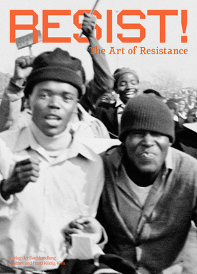 Resist!: The Art of Resistance - Snoep, Nanette (Editor), and Garca, Ricardo Mrquez (Editor), and Hauth, Lydia (Editor)