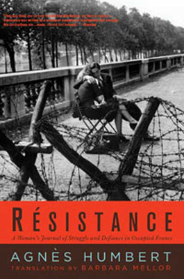 Resistance: A Woman's Journal of Struggle and Defiance in Occupied France - Humbert, Agnes, and Mellor, Barbara (Translated by)