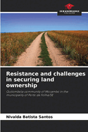 Resistance and challenges in securing land ownership