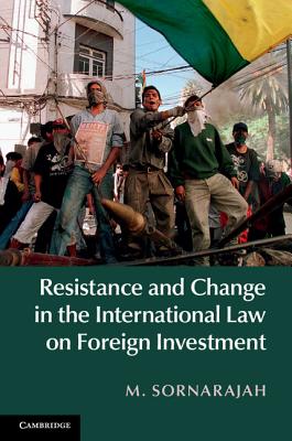 Resistance and Change in the International Law on Foreign Investment - Sornarajah, M.