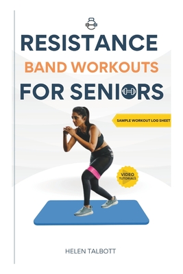 Resistance Band Workouts for Seniors: The Easy Does It Strengthener - Talbott, Helen