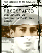 Resistance: Teen Partisans and Resisters Who Fought Nazi Tyranny