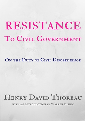 Resistance to Civil Government: On the Duty of Civil Disobedience - Thoreau, Henry David, and Bluhm, Warren (Editor), and Emerson, Ralph Waldo