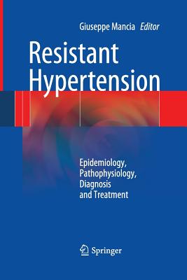 Resistant Hypertension: Epidemiology, Pathophysiology, Diagnosis and Treatment - Mancia, Giuseppe (Editor)