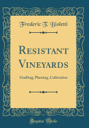 Resistant Vineyards: Grafting, Planting, Cultivation (Classic Reprint)