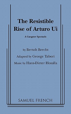 Resistible Rise of Arturo Ui, the (Tabori, Trans.) - Tabori, George, and Brecht, Bertolt