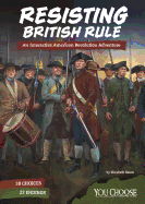 Resisting British Rule: An Interactive American Revolution Adventure