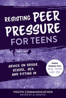 Resisting Peer Pressure for Teens: Advice on Drugs, School, Sex, and Fitting in - Communication, Youth (Editor), and Desetta, Al (Editor)