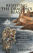 Resisting the Dragon's Beast: What if God's Servant of the Government Behaves Like Satan's Servant?