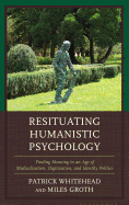 Resituating Humanistic Psychology: Finding Meaning in an Age of Medicalization, Digitization, and Identity Politics