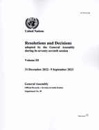 Resolutions and Decisions Adopted by the General Assembly During its Seventy-seventh Session: Volume III: 31 December 2022 - 5 September 2023