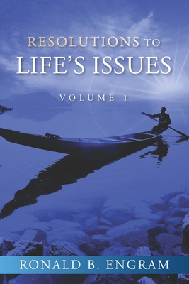 Resolutions to Life's Issues: Volume One - Ward, Lita P (Contributions by), and Engram, Ronald B