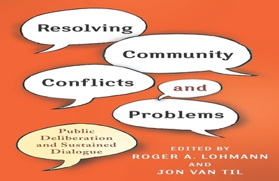 Resolving Community Conflicts and Problems: Public Deliberation and Sustained Dialogue - Lohmann, Roger A