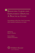 Resolving Labor and Employment Disputes: A Practical Guide, Proceedings of the New York University 63rd Annual Conference on Labor