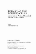 Resolving the Housing Crisis: Government Policy, Decontrol, and the Public Interest - Johnson, M. Bruce (Editor), and Pacific Institute for Public Policy Rese