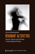 Resonant Alterities: Sound, Desire, and Anxiety in Non-Realist Fiction