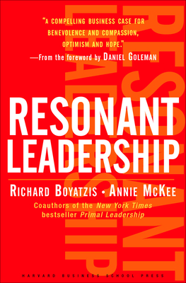 Resonant Leadership: Renewing Yourself and Connecting with Others Through Mindfulness, Hope and Compassioncompassion - Boyatzis, Richard, and McKee, Annie