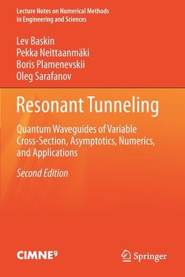 Resonant Tunneling: Quantum Waveguides of Variable Cross-Section, Asymptotics, Numerics, and Applications - Baskin, Lev, and Neittaanmki, Pekka, and Plamenevskii, Boris