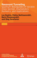 Resonant Tunneling: Quantum Waveguides of Variable Cross-Section, Asymptotics, Numerics, and Applications