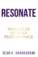 Resonate: Reach Your Peak: Principles of Peak Performance