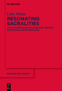 Resonating Sacralities: Dynamics Between Religion and the Arts in Postsecular Netherlands