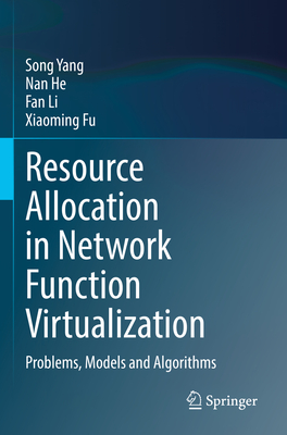 Resource Allocation in Network Function Virtualization: Problems, Models and Algorithms - Yang, Song, and He, Nan, and Li, Fan