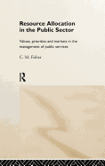 Resource Allocation in the Public Sector: Values, Priorities and Markets in the Management of Public Services