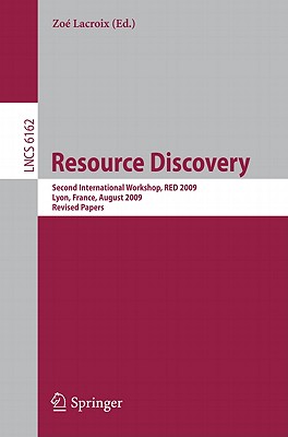 Resource Discovery: Second International Workshop, Red 2009, Lyon, France, August 28, 2009, Revised Papers - LaCroix, Zo (Editor)