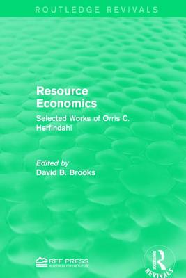 Resource Economics: Selected Works of Orris C. Herfindahl - Brooks, David B. (Editor)