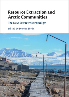 Resource Extraction and Arctic Communities - Srlin, Sverker (Editor)