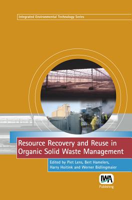 Resource Recovery and Reuse in Organic Solid Waste Management - Lens, Piet (Editor), and Hamelers, B (Editor), and Hoitink, H (Editor)