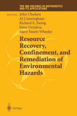 Resource Recovery, Confinement, and Remediation of Environmental Hazards - Chadam, John (Editor), and Cunningham, Al (Editor), and Ewing, Richard E (Editor)