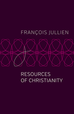 Resources of Christianity - Jullien, Franois, and Rodriguez, Pedro (Translated by)