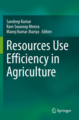 Resources Use Efficiency in Agriculture - Kumar, Sandeep (Editor), and Meena, Ram Swaroop (Editor), and Jhariya, Manoj Kumar (Editor)